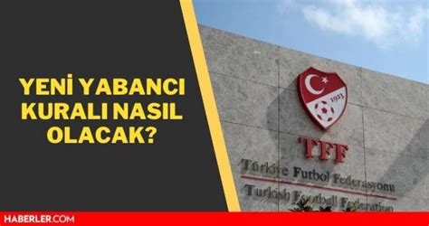 Yabancı kuralı 2021 TFF değişti mi TFF yabancı kuralı detaylarını