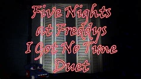 Five Nights At Freddys 4 I Got No Time Song Duet Youtube