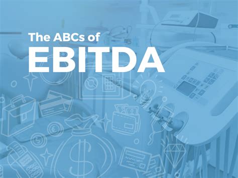 The ABCs Of EBITDA Dental Practice Metrics