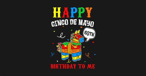 Happy Cinco De Mayo 60th Birthday To Me Pinata Happy Cinco De Mayo