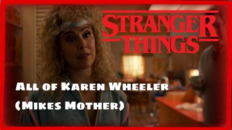 All Of Karen Wheeler Mikes Mom Stranger Things Season Youtube