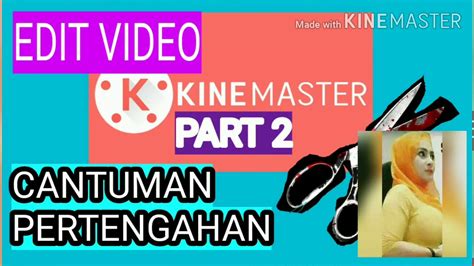 Cara Edit Video Guna Kine Master Part 2 Edit Sambungan Tengah2020 Tutorial Youtube