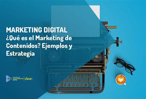 ¿qué Es El Marketing De Contenidos Clavei