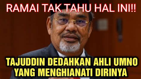 Tajuddin Dedahkan Ahli Umno Yang Mengkhianati Dirinya Sebelum Ini Kawan