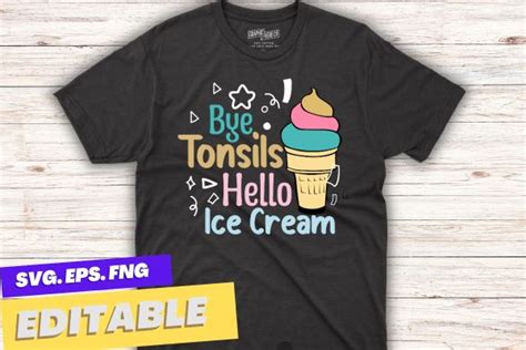 Bye Tonsils Hello Ice Cream Saying Tonsillectomy Surgery T Shirt Design