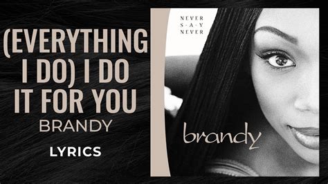 Brandy Everything I Do I Do It For You LYRICS You Know It S True