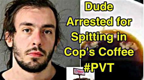 Dude Arrested For Spitting In Cops Coffee Pvt Rallysheadline