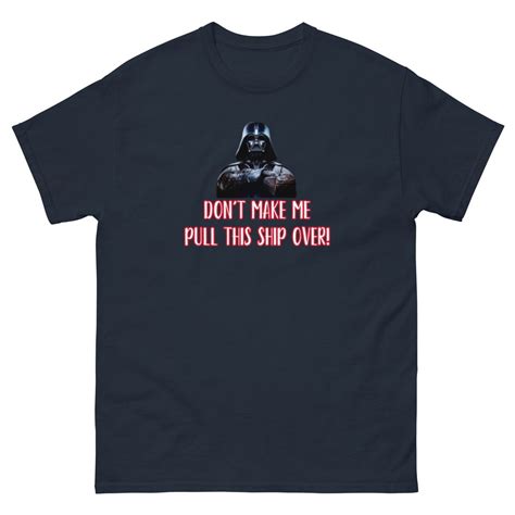 Darth Vader Dont Make Me Pull Ship Over Unisex Classic Ts Etsy