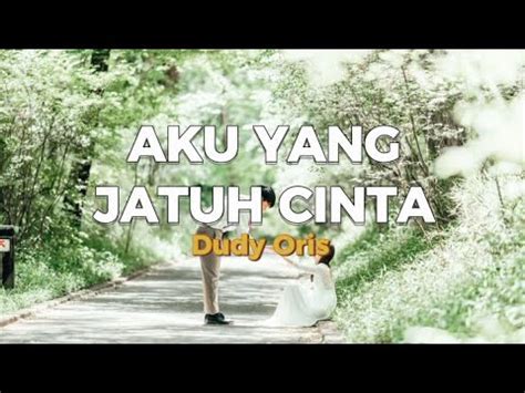 Aku Yang Jatuh Cinta Dudy Oris Lirik Lagu Youtube