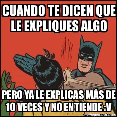 Meme Batman Slaps Robin Cuando Te Dicen Que Le Expliques Algo Pero Ya