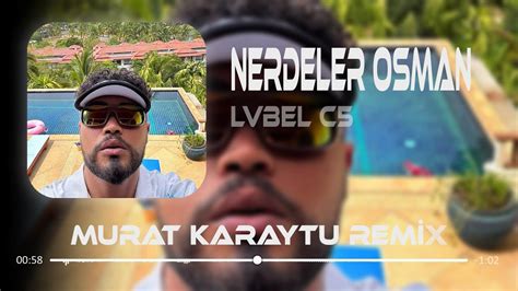 Lvbel C5 Nerdeler Osman Murat Karaytu Remix Sezen Aksu Youtube