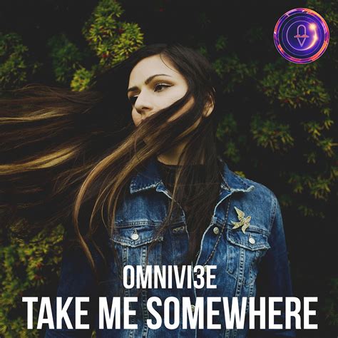 New Release: Take Me Somewhere - OMNIVI3E