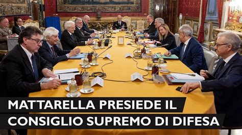 Il Presidente Mattarella Presiede Il Consiglio Supremo Di Difesa Youtube