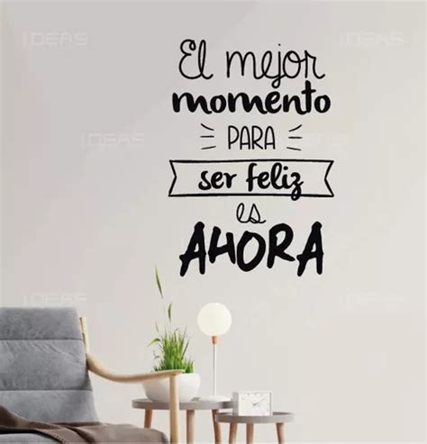 Vinilos Decorativos Frase El Mejor Momento Para Ser Feliz Meses Sin