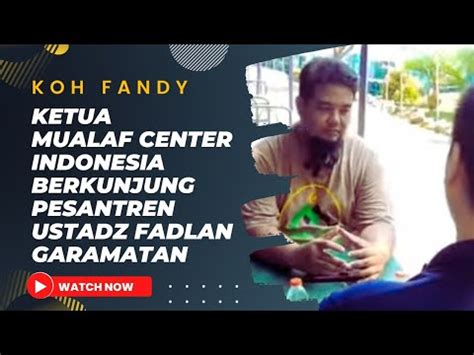 KOH FANDY KETUA MUALAF CENTER INDONESIA BERKUNJUNG PESANTREN USTADZ