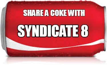 Meme Creator Funny Share A Coke With Syndicate 8 Meme Generator At