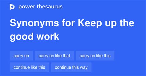 Keep Up The Good Work synonyms - 262 Words and Phrases for Keep Up The ...