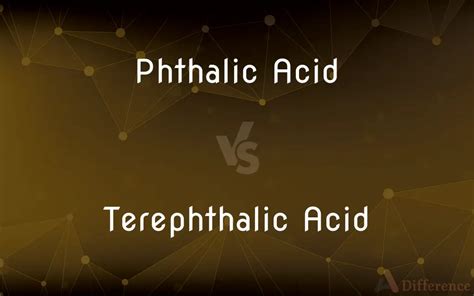 Phthalic Acid Vs Terephthalic Acid — What’s The Difference