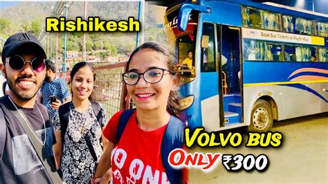 Delhi To Rishikesh By Bus Rishikesh Vlog YouTube