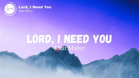 Matt Maher Lord I Need You Lyrics Youtube