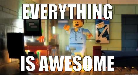 Everything Is Awesome Emmet Lego Movie Quickmeme