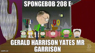 Yarn Spongebob E Gerald Harrison Yates Mr Garrison South Park