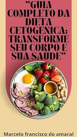 Guia Completo da Dieta Cetogênica Transforme seu Corpo e sua Saúde