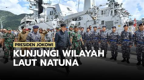 Kunjungi Wilayah Natuna Presiden Jokowi Tidak Ada Tawar Menawar Youtube