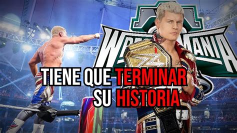 Cody Rhodes Debe Terminar Su Historia En Wrestlemania Youtube