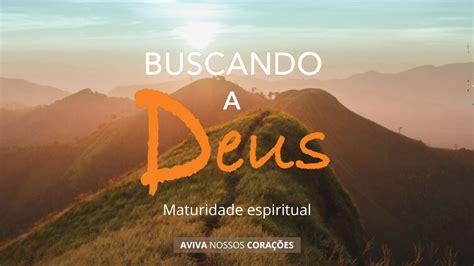 Maturidade espiritual Aviva Nossos Corações