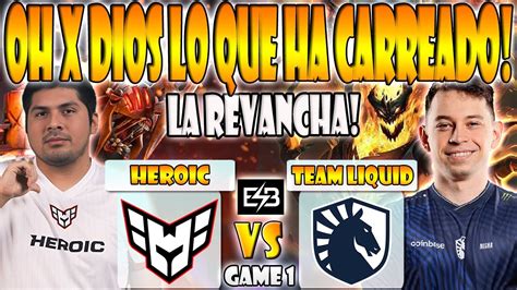 Heroic Vs Team Liquid Bo Game Eliminacion K Scofield Vs Nisha