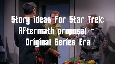 Story Ideas For Star Trek Aftermath Proposal Original Series Era