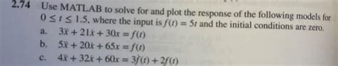 Solved Use Matlab To Solve For And Plot The Response Of Chegg