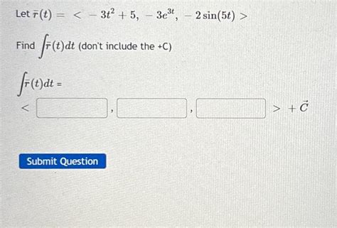 Solved Let Rˉ T −3t2 5 −3e3t −2sin 5t Find ∫rˉ T Dt