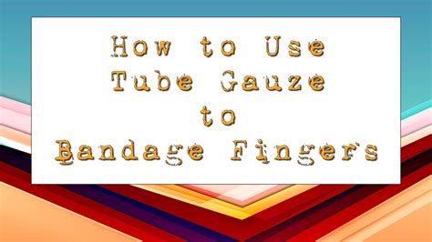 Learn To Use Tube Gauze For Bandaging Finger Injuries Youtube