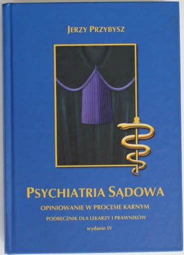 PSYCHIATRIA SĄDOWA OPINIOWANIE W PROCESIE KARNYM PODRĘCZNIK Przybysz