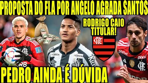 PROPOSTA DO FLAMENGO POR ANGELO AGRADA SANTOS PEDRO AINDA É DÚVIDA PRO