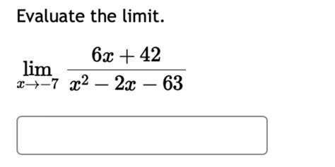 Solved Evaluate The Limitlimx→ 76x42x2 2x 63