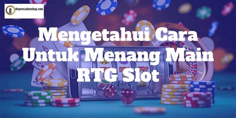 Mengetahui Cara Untuk Menang Main Rtg Slot Sejarah Lengkap Games