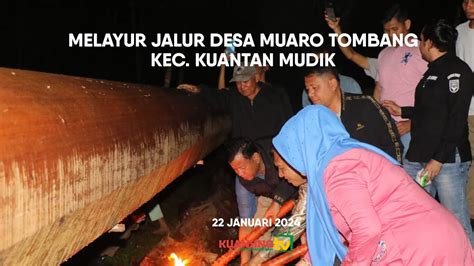 Kuansing Tv Melayur Jalur Desa Muaro Tombang Kec Kuantan Mudik