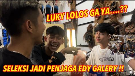 Seleksi Jadi Penjaga Edy Galery Benarkah Luki Yang Lolos Youtube