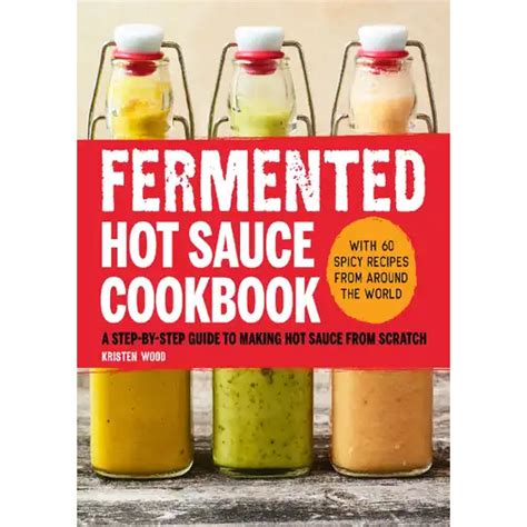 Fermented Hot Sauce Cookbook A Step By Step Guide To Making Hot Sauce