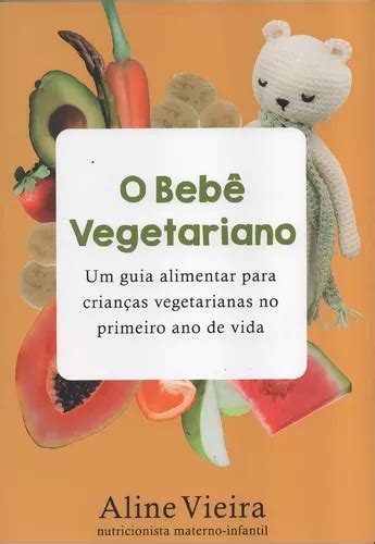 Livro O Bebe Vegetariano Um Guia Alimentar Para Crian As