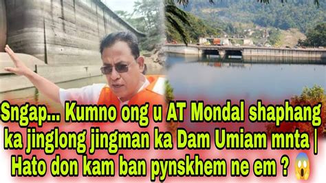 Sngap Kumno Ong U AT Mondal Shaphang Ka Jinglong Jingman Ka Dam Umiam