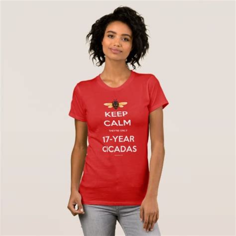 Keep Calm Theyre Only 17 Year Cicadas T Shirt Zazzle