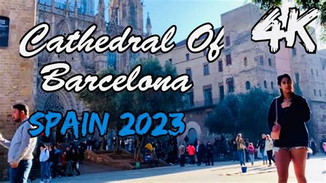 Cathedral Of Barcelona 4k Walk Spain 🇪🇸 Youtube