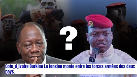 Urgent C Te Divoire Burkina La Tension Monte Entre Les Forces Arm Es