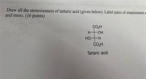 Solved Draw All The Stereoisomers Of Tartaric Acid Given Chegg