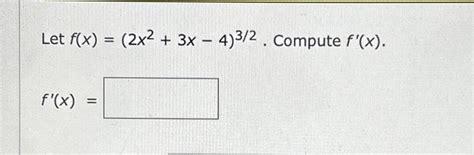 Solved Let F X 2x2 3x−4 3 2 Compute F′ X F′ X