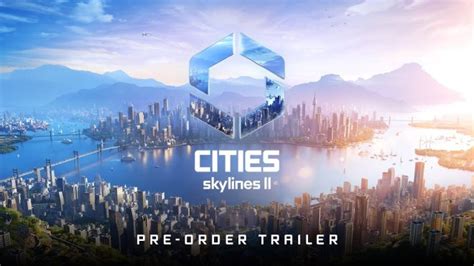 Cities Skylines II Arrivera Sur PC Et Consoles Le 24 Octobre Prochain